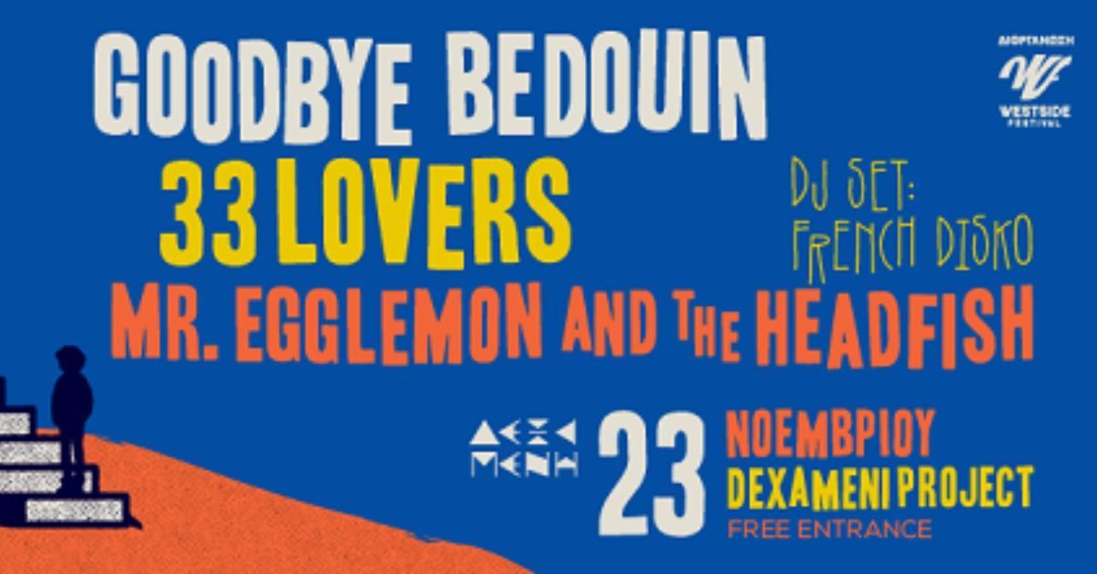 Goodbye Bedouin, 33 Lovers και Mr. Egglemon & The Headfish στο Dexameni_project